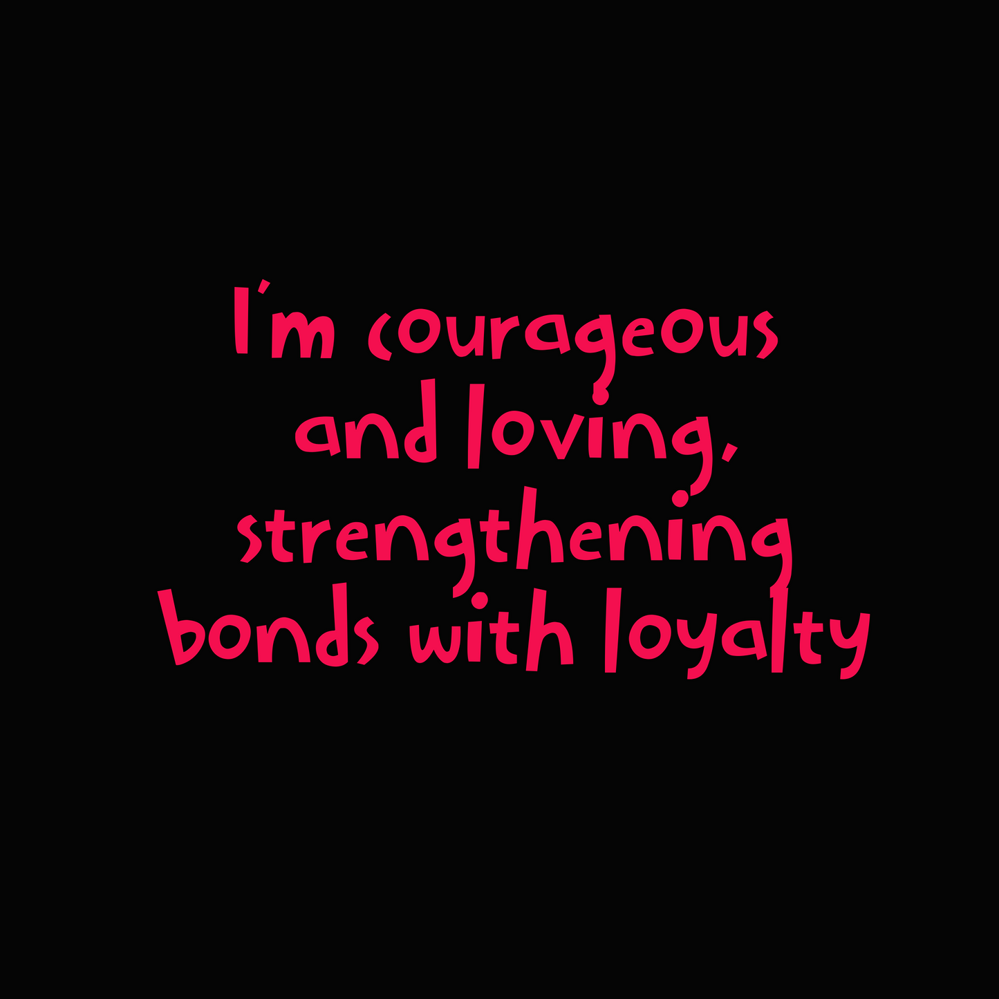 Inspirational quote on the inner back of collar in red text: I'm courageous and loving, strengthening bonds with loyalty