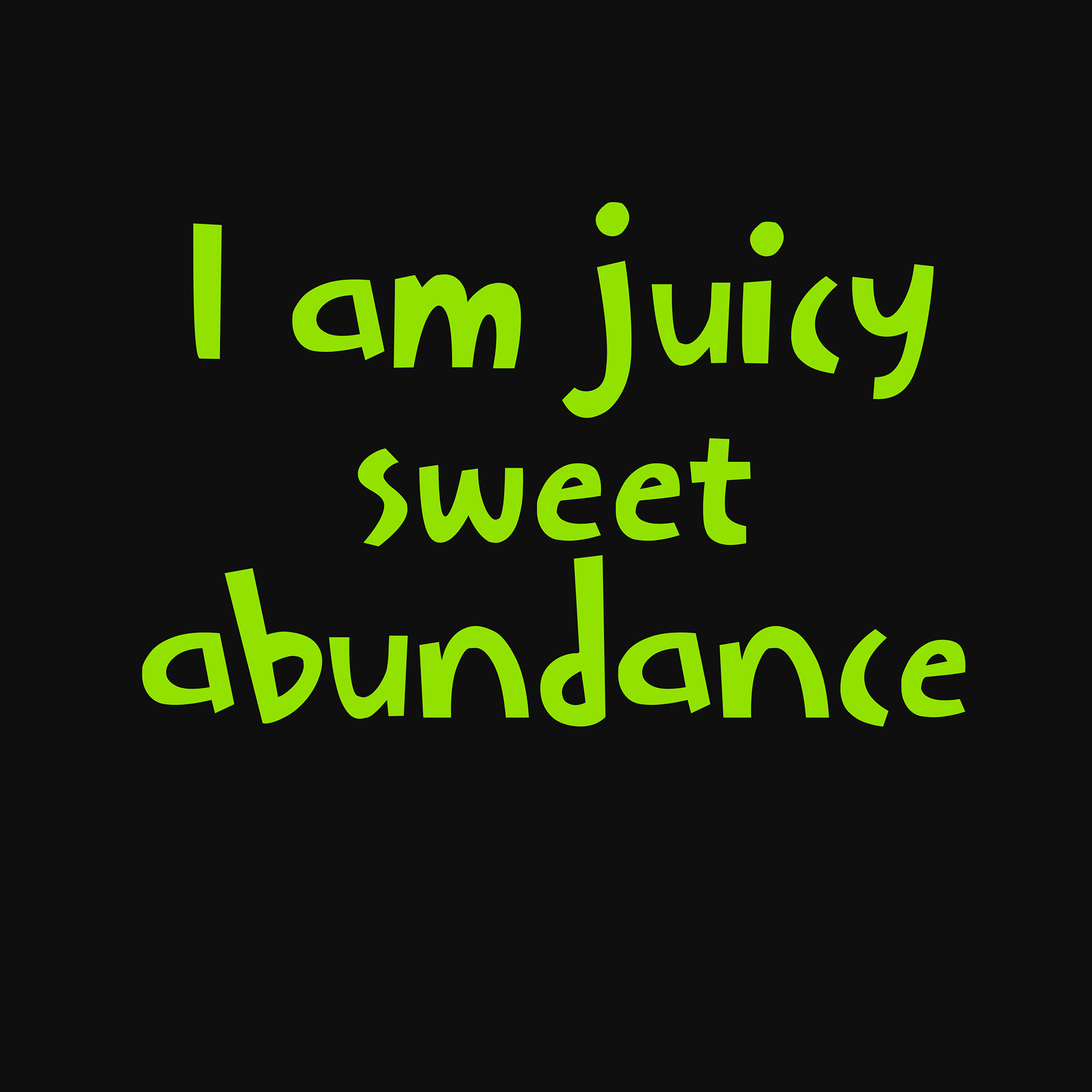 Inspirational quote in green text: "I am juicy sweet abundance".