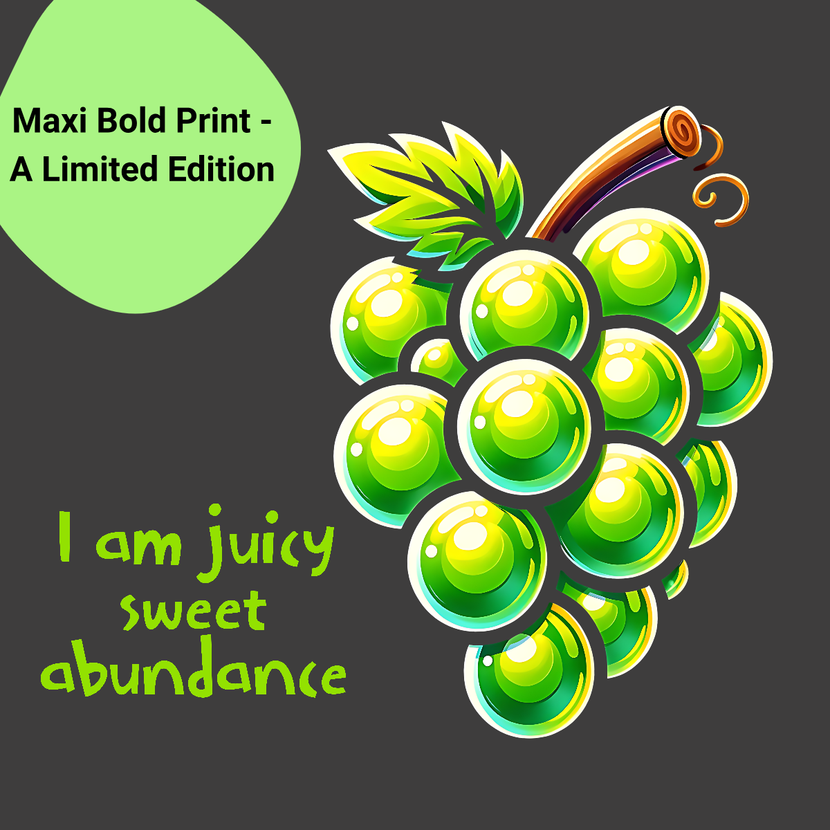 A vibrant T-shirt design featuring a bold, colorful cartoon of a bunch of green grapes against a natural background. The T-shirt includes a powerful mantra in green text: ' "I am juicy sweet abundance" The design is labeled as a "Maxi Bold Print - A limited edition" displayed on a bright green tag in the top left corner 